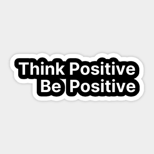 Think Positive, Be Positive. A Self Love, Self Confidence Quote Sticker